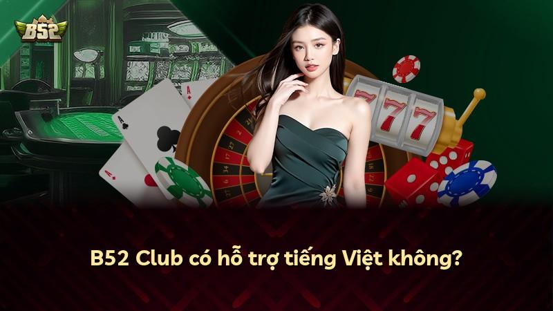 B52 Club có hỗ trợ tiếng Việt không?