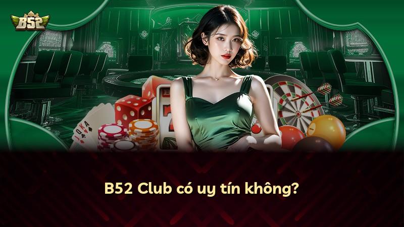 B52 Club có uy tín không?