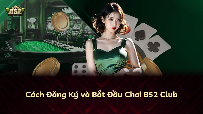 Cách Đăng Ký và Bắt Đầu Chơi B52 Club
