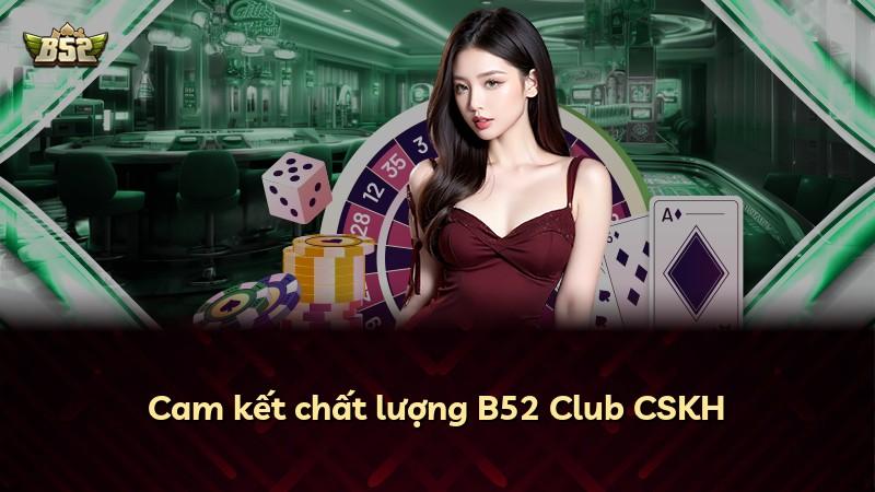 Cam kết chất lượng B52 Club CSKH