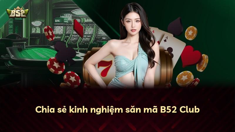 Chia sẻ kinh nghiệm săn mã B52 Club