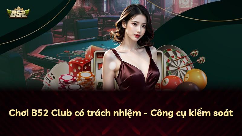 Chơi B52 Club có trách nhiệm - Công cụ kiểm soát