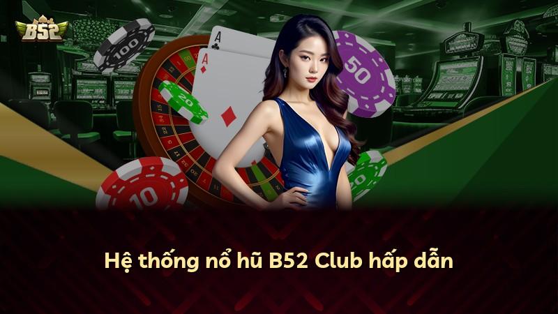 Hệ thống nổ hũ B52 Club hấp dẫn