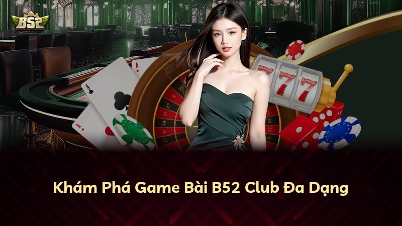 Khám Phá Game Bài B52 Club Đa Dạng