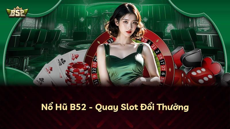 Nổ Hũ B52 - Quay Slot Đổi Thưởng