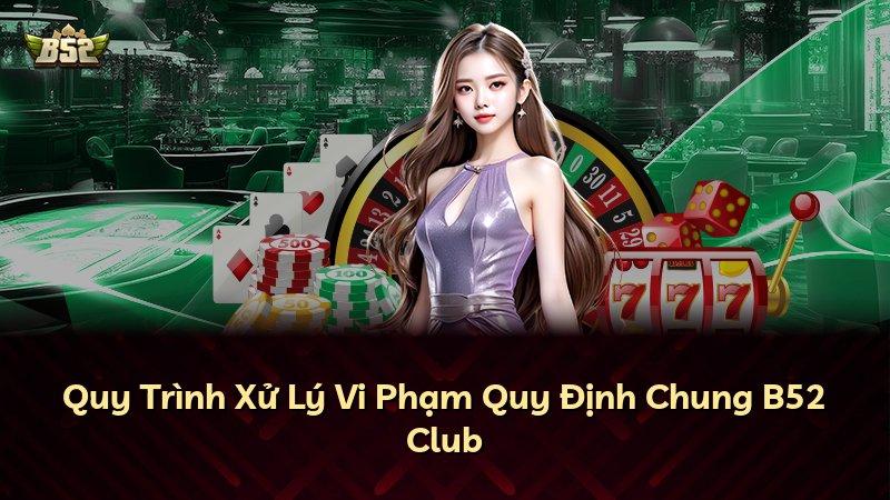Quy Trình Xử Lý Vi Phạm Quy Định Chung B52 Club