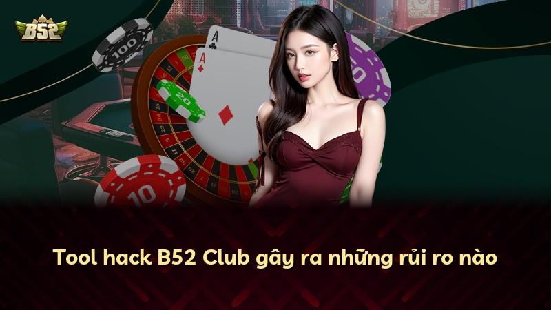 Tool hack B52 Club gây ra những rủi ro nào