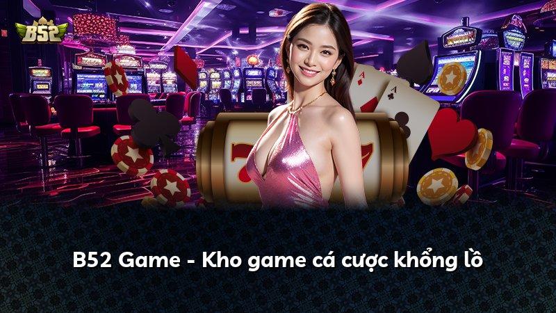 B52 Game - Kho game cá cược khổng lồ
