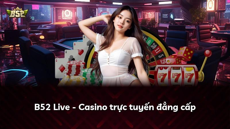 B52 Live - Casino trực tuyến đẳng cấp