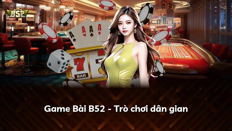 Game Bài B52 - Trò chơi dân gian