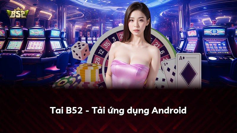 Tai B52 - Tải ứng dụng Android