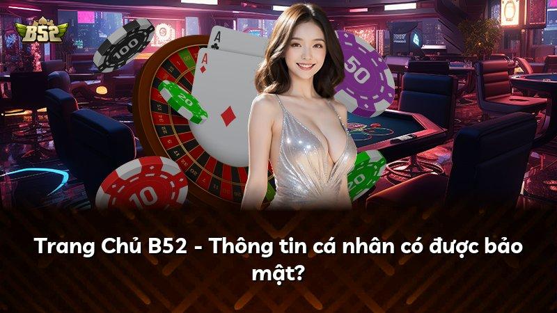 Trang Chủ B52 - Thông tin cá nhân có được bảo mật?